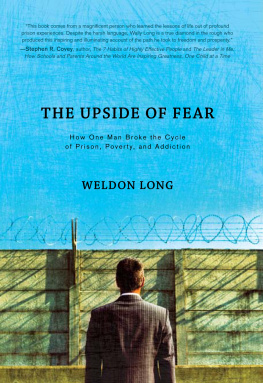 Weldon Long The Upside of Fear: How One Man Broke the Cycle of Prison, Poverty, and Addiction