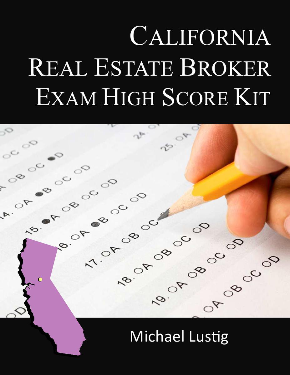 CALIFORNIA REAL ESTATE BROKER EXAMHIGH SCORE KIT Smashwords Edition - photo 1