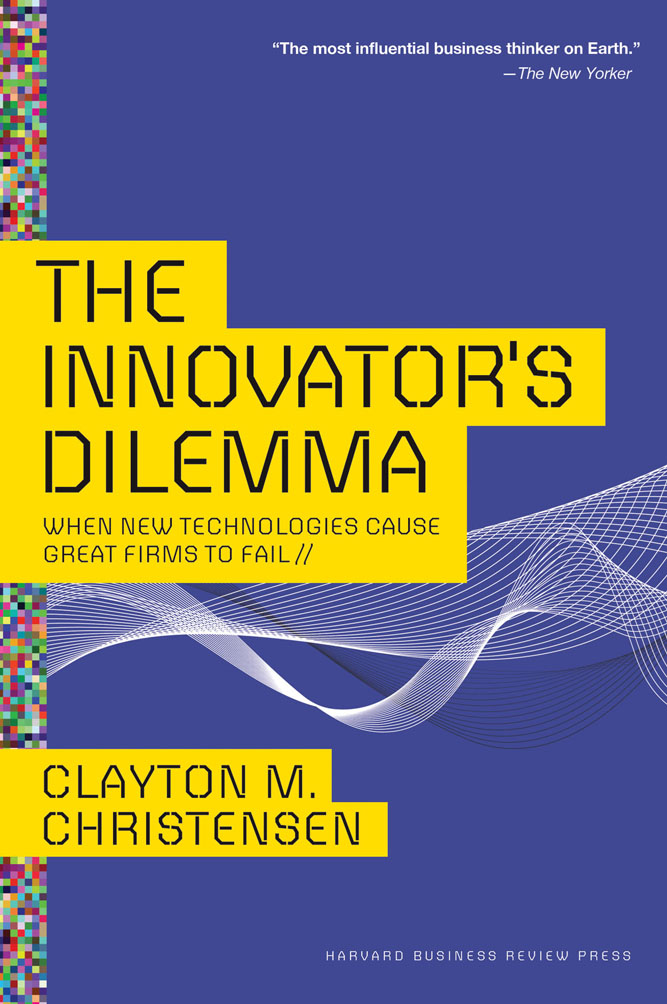 The Innovators Dilemma When New Technologies Cause Great Firms to Fail - photo 1