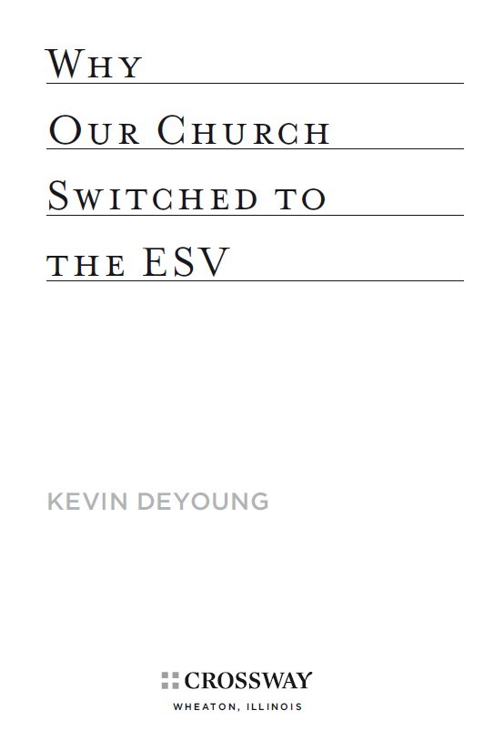 Why Our Church Switched to the ESV Copyright 2011 by Kevin DeYoung - photo 2