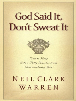 Neil Clark Warren God Said It, Dont Sweat It: How to Keep Lifes Petty Hassles from Overwhelming You