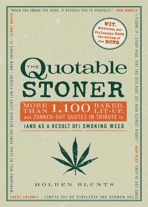 THE QUOTABLE STONER MORE THAN 1100 BAKED LIT-UP and ZONKED-OUT QUOTES - photo 1