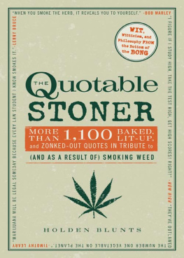 Holden Blunts - The Quotable Stoner: More that 1,100 Baked, Lit-Up, and Zonked-Out Quotes in Tribute to (and as a Result of) Smoking Weed