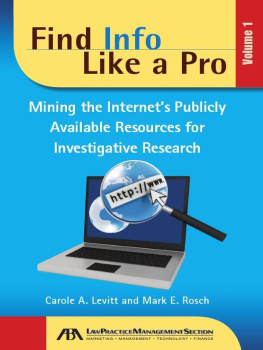 Carole Levitt Find Info Like a Pro: Mining the Internets Publicly Available Resources for Investigative Research