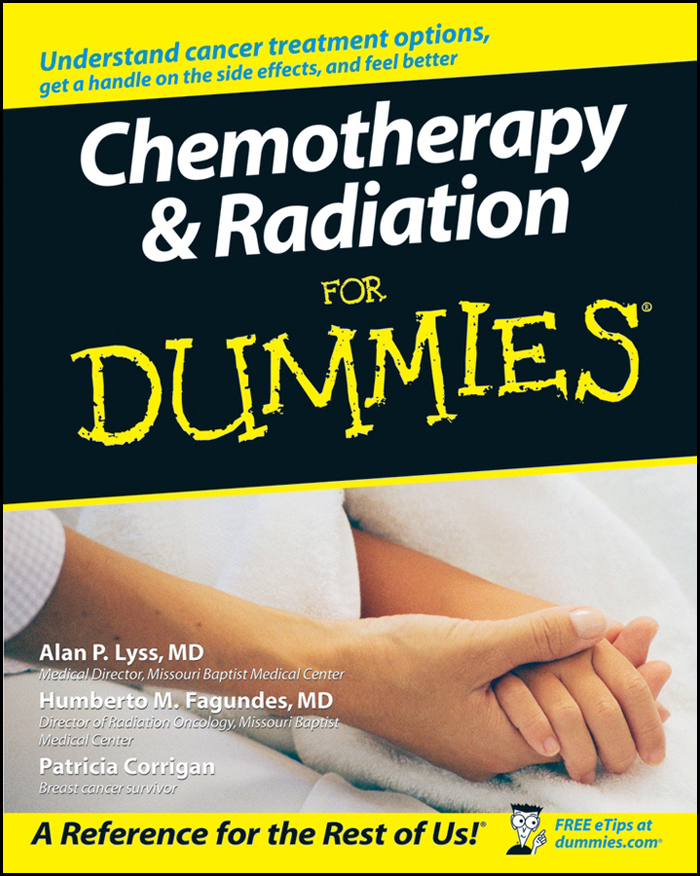 Chemotherapy and Radiation For Dummies by Alan P Lyss MD and Humberto M - photo 1