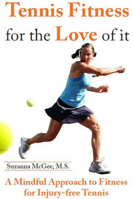 Suzanna McGee Tennis Fitness for the Love of it: A Mindful Approach to Fitness for Injury-free Tennis