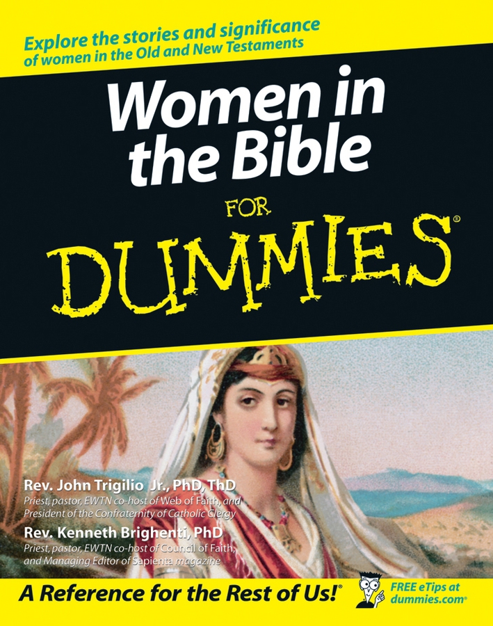 Women in the Bible For Dummies by Rev John Trigilio Jr PhD ThD and Rev - photo 1