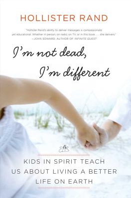 Hollister Rand - Im Not Dead, Im Different: Kids in Spirit Teach Us About Living a Better Life on Earth