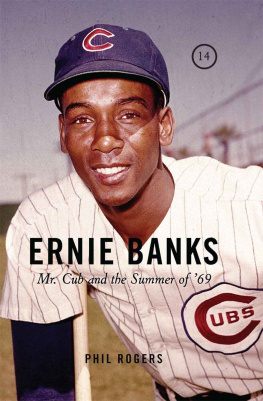 Phil Rogers - Ernie Banks: Mr. Cub and the Summer of 69