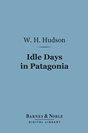 W. H. Hudson Idle Days in Patagonia