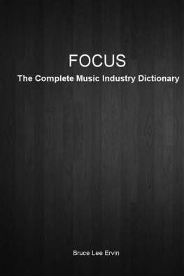 Bruce Lee Ervin Focus: The Complete Music Industry Dictionary