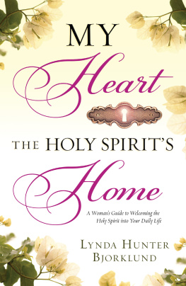 Lynda Hunter Bjorklund - My Heart, the Holy Spirits Home: A Womans Guide to Welcoming the Holy Spirit Into Your Daily Life