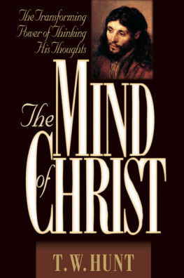 T. W. Hunt - The Mind of Christ: The Transforming Power of Thinking His Thoughts