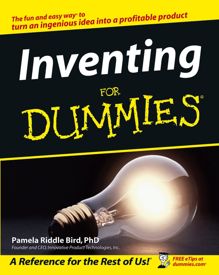 Inventing For Dummies by Pamela Riddle Bird PhD Foreword by Dr Forrest M - photo 1