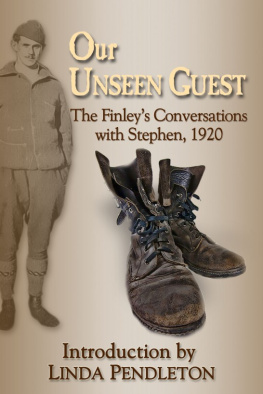 Linda Pendleton - Our Unseen Guest: The Finleys Conversations with Stephen, 1920 , New Introduction by Linda Pendleton