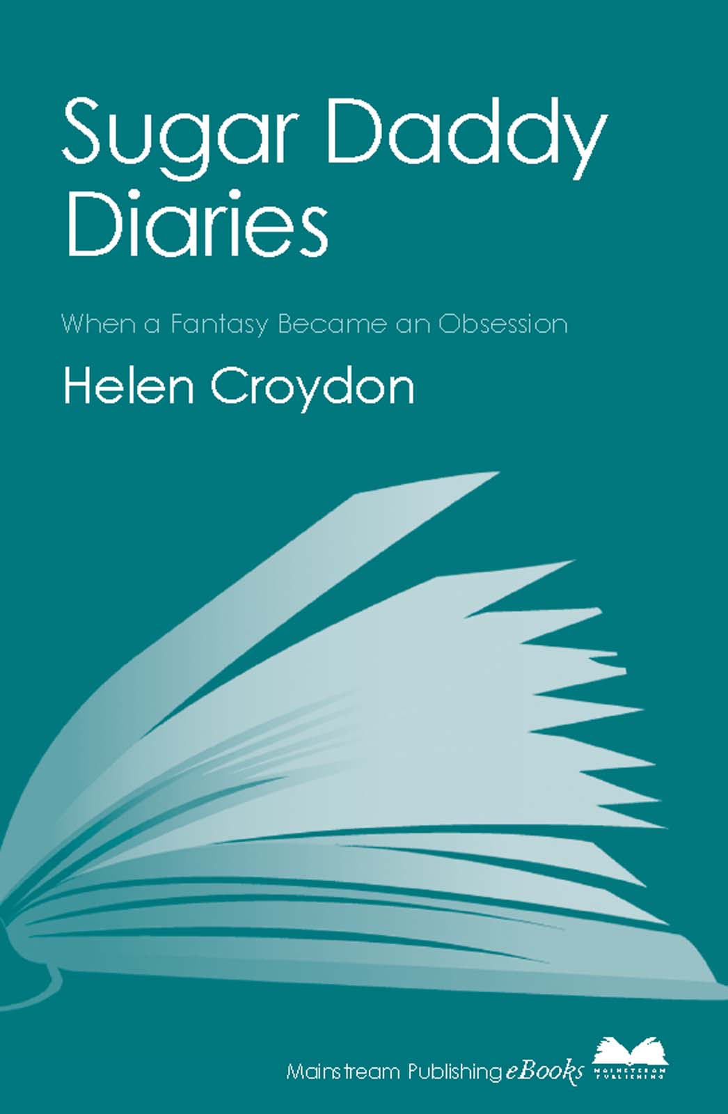 SUGAR DADDY DIARIES When a Fantasy Became an Obsession Helen Croydon - photo 1