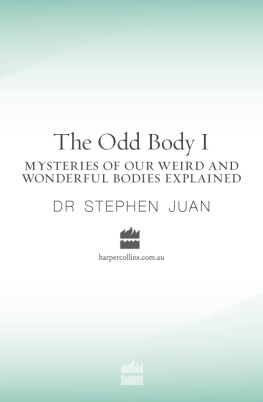 Stephen Juan - The Odd Body I: Mysteries of Our Weird and Wonderful Bodies Explained