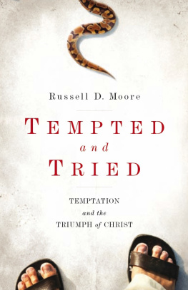 Russell Moore Tempted and Tried: Temptation and the Triumph of Christ