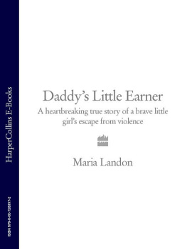 Maria Landon - Daddys Little Earner: A Heartbreaking True Story of a Brave Little Girls Escape from Violence