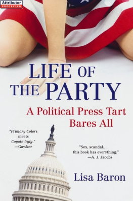 Lisa Baron Life of the Party: A Political Press Tart Bares All