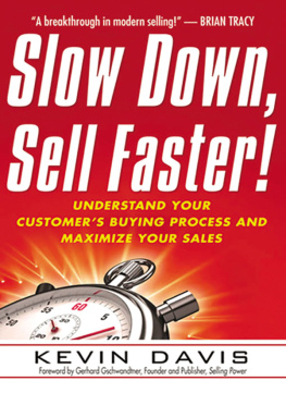 Kevin Davis - Slow Down, Sell Faster!: Understand Your Customers Buying Process and Maximize Your Sales