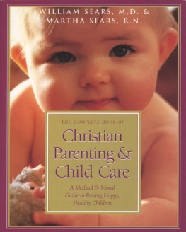 Martha Sears The Complete Book of Christian Parenting and Child Care