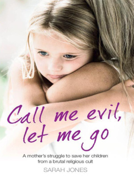 Sarah Jones Call Me Evil, Let Me Go: A mothers struggle to save her children from a brutal religious cult