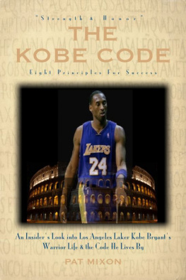 Pat Mixon - The Kobe Code: Eight Principles For Success — An Insiders Look into Los Angeles Laker Kobe Bryants Warrior Life & the Code He Lives By