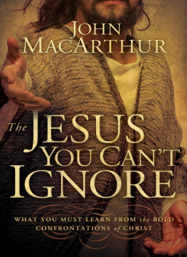 John F. MacArthur - The Jesus You Cant Ignore: What You Must Learn from the Bold Confrontations of Christ