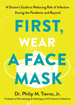 Dr. Philip M. Tierno - First, Wear a Face Mask: A Doctors Guide to Reducing Risk of Infection During the Pandemic and Beyond