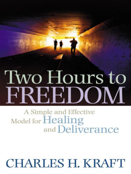 Charles H. Kraft Two Hours to Freedom: A Simple and Effective Model for Healing and Deliverance