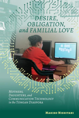 Makiko Nishitani Desire, Obligation, and Familial Love: Mothers, Daughters, and Communication Technology in the Tongan Diaspora