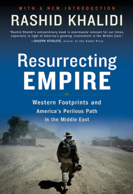 Rashid Khalidi - Resurrecting Empire: Western Footprints and Americas Perilous Path in the Middle East