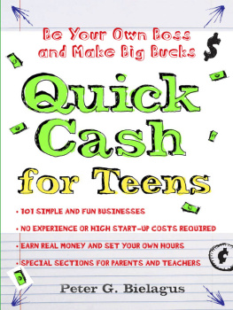 Peter Bielagus - Quick Cash for Teens: Be Your Own Boss and Make Big Bucks