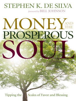 Stephen K. De Silva Money and the Prosperous Soul: Tipping the Scales of Favor and Blessing