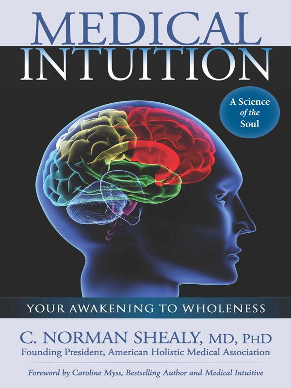 Medical Intuition Awakening to Wholeness by C Norman Shealy MD PhD - photo 1