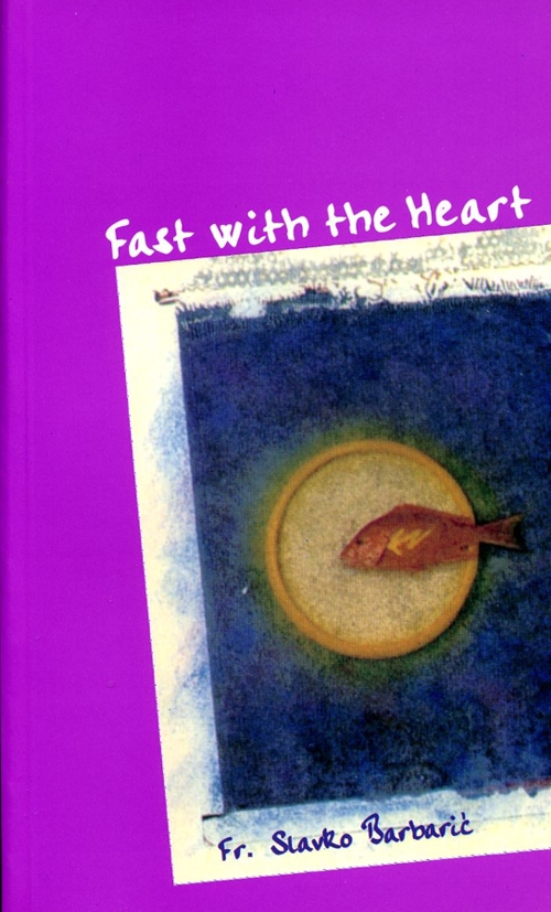 FAST WITH THE HEART by Fr Slavko Barbari OFM PUBLISHED BY The - photo 1