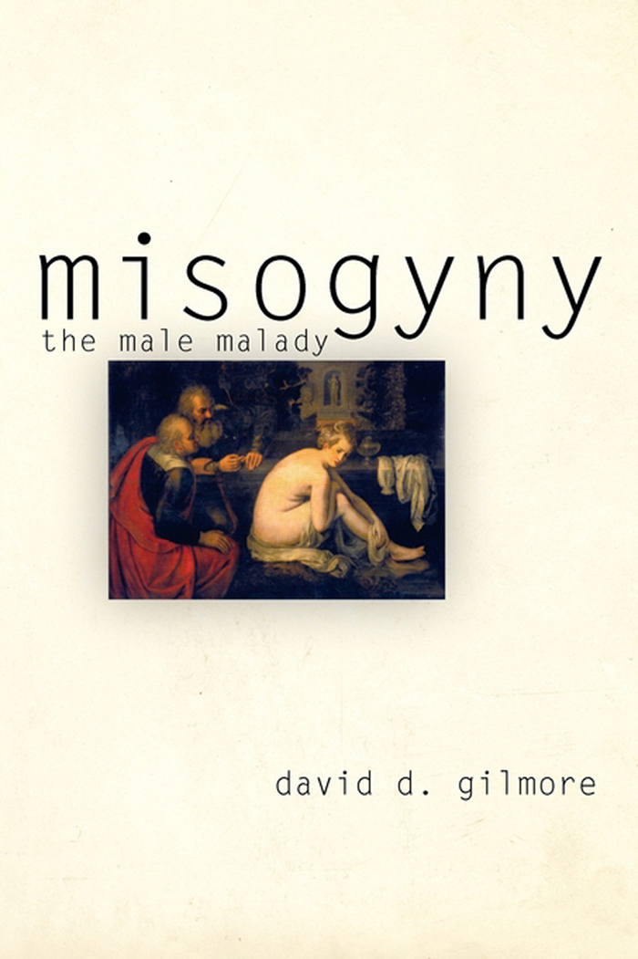 misogyny misogyny the male malady david d gilmore PENN university of - photo 1