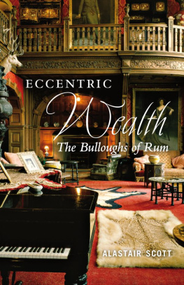 Alastair Scott - Eccentric Wealth: The Bulloughs of Rum