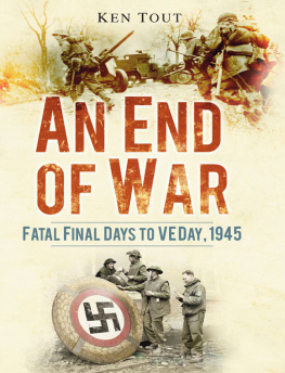 Ken Tout An End of War: Fatal Final Days to VE Day, 1945