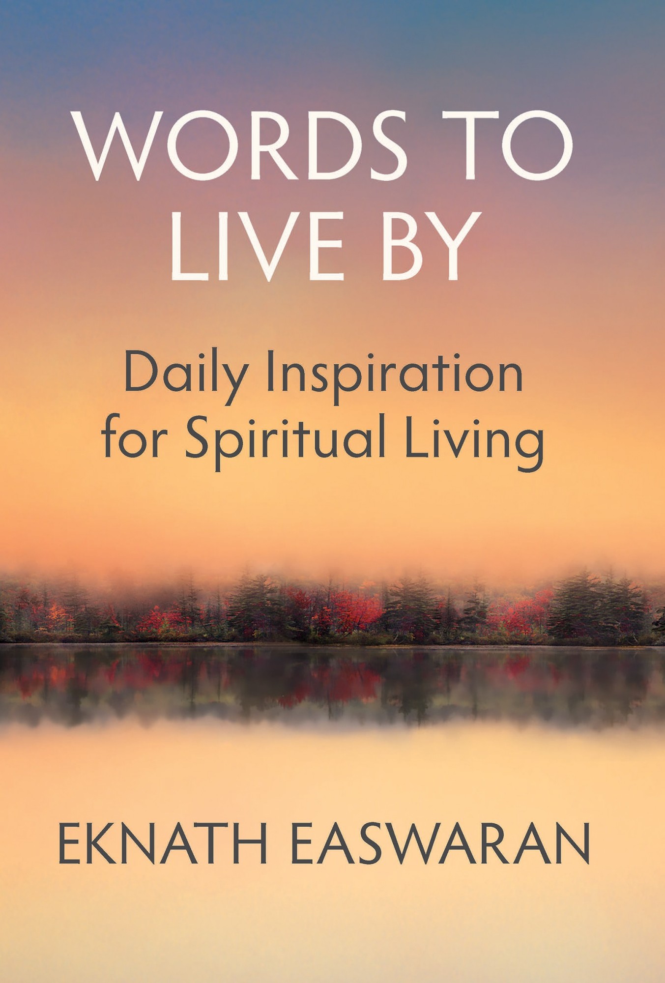 Words to Live By Daily Inspiration for Spiritual Living EKNATH EASWARAN - photo 1