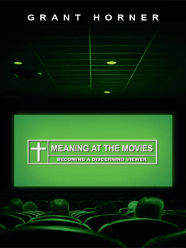 Grant Horner Meaning at the Movies: Becoming a Discerning Viewer