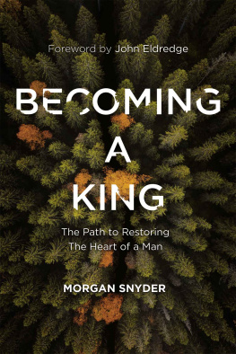 Morgan Snyder - Becoming a King: The Path to Restoring the Heart of a Man