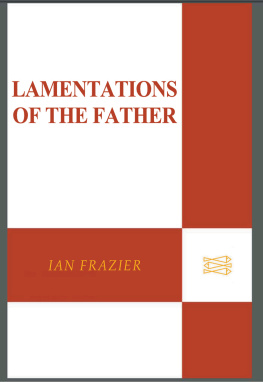 Ian Frazier Lamentations of the Father: Essays
