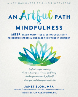 Janet Slom - An Artful Path to Mindfulness: MBSR-Based Activities for Using Creativity to Reduce Stress and Embrace the Present Moment