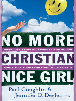Paul Coughlin No More Christian Nice Girl: When Just Being Nice—Instead of Good—Hurts You, Your Family, and Your Friends