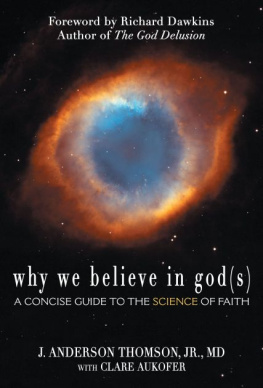 by J. Anderson Thomson with Clare Aukofer. Forward by Why We Believe in God(s): A Concise Guide to the Science of Faith