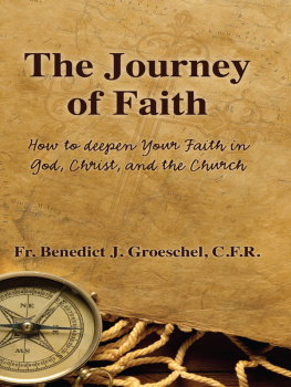 Benedict Groeschel - The Journey of Faith: How to Deepen Your Faith in God, Christ, and the Church