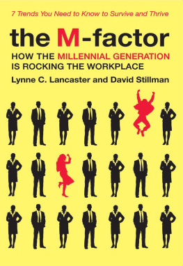 Lynne C. Lancaster The M-Factor: How the Millennial Generation Is Rocking the Workplace