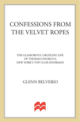 Thomas Onorato Confessions from the Velvet Ropes: The Glamorous, Grueling Life of Thomas Onorato, New Yorks Top Club Doorman